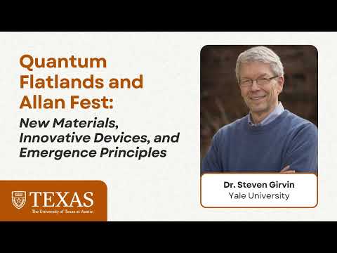 Dr. Steven Girvin - Allan Fest & Quantum Flatlands @ UT Austin