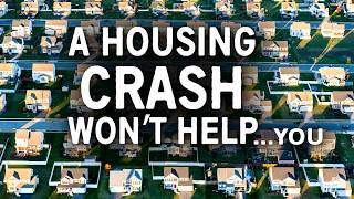 Why A Real Estate Crash Won't Make Homes Affordable... For You