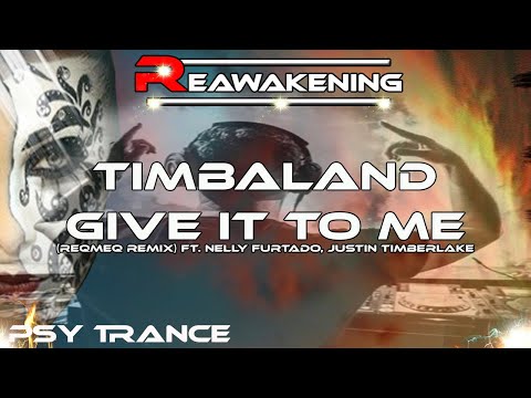 Psy-Trance ♫ Timbaland - Give It To Me (ReQmeQ Remix) ft. Nelly Furtado, Justin Timberlake
