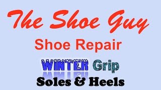 The Shoe Guy Shoe Repair Winter Grip Soles and Heels 2016