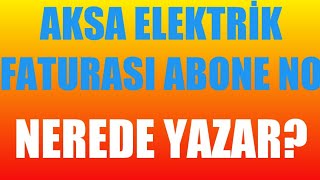 Aksa Elektrik Faturası Abone No Nerede Yazar?
