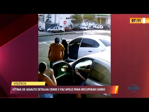 Vítima de assalto detalha crime e faz apelo para recuperar carro 29 04 2021