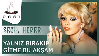 Seçil Heper / Yalnız Bırakıp Gitme Bu Akşam