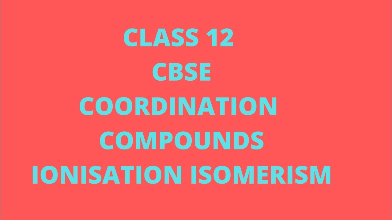 IONISATION ISOMERISM,COORDINATION COMPOUNDS,CLASS 12