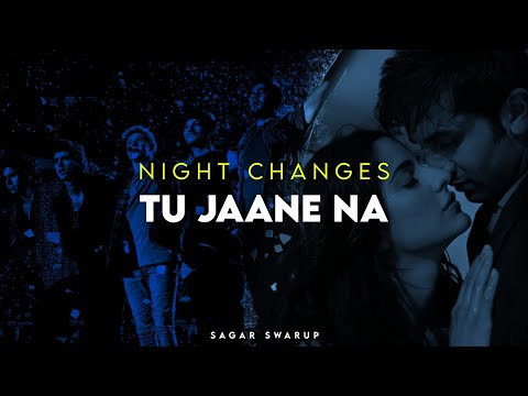 Night Changes x Tu Jaane Na | Sagar Swarup Mashup