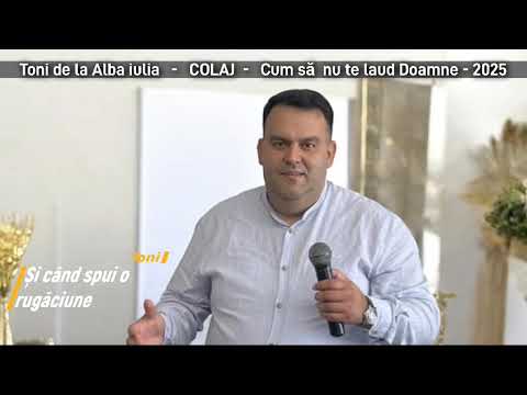 Tony de la Alba - Cum să nu te laud Doamne (Colaj 2025)