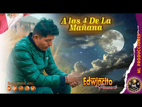 Edwincito De Paucara|▷  A LAS 4 DE LA MAÑANA  // LANZAMIENTO 2023