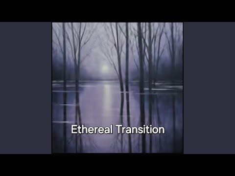 Ethereal Transition