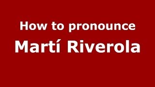 How to pronounce Martí Riverola