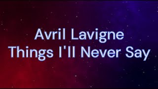 Avril Lavigne - 09 Things I&#39;ll Never Say (Lyrics)