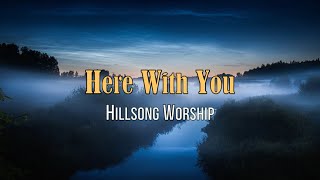 Here With You - Hillsong Worship - with Lyrics