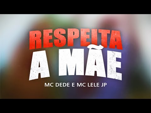 MC Dede e MC Lele JP - Respeita a Mãe | KIT RESPEITA
