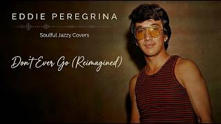 Download lagu Don't Ever Go - Eddie Peregrina (Soulful Jazzy Cover) mp3