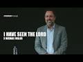 I Have Seen The Lord | Michael Miller