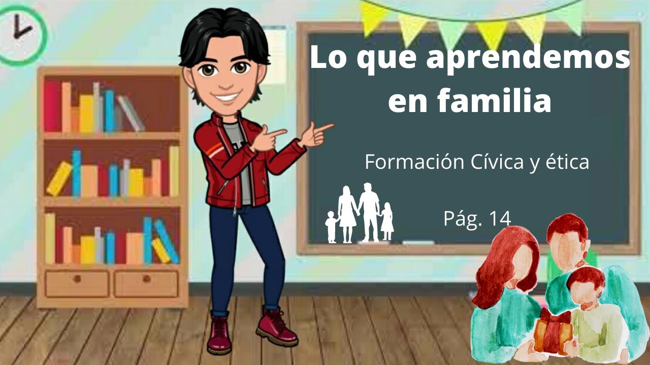 Lo que aprendemos en familia. 2° Grado Formación Cívica y Ética Pág. 14