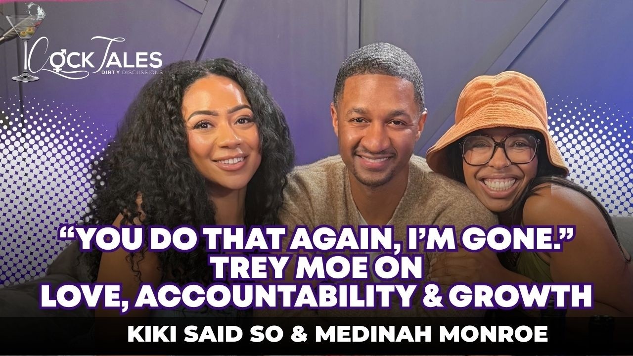 "You Do That Again, I'm Gone." Trey Moe on Love, Accountability, & Growth | CockTales Ep. 481
