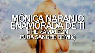 Mónica Naranjo - Enamorada de ti (The Kamaleon Pura Sangre Remix)