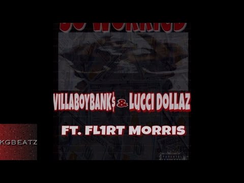 VillaBoyBanks x Lucci Dollaz ft. Fl1rt Morris - So Worried [Prod. By Larry Jayy] [New 2017]