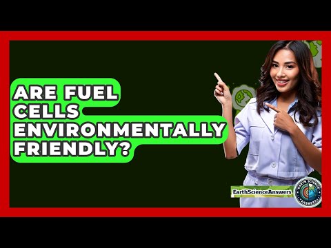 Are Fuel Cells Environmentally Friendly? - Earth Science Answers