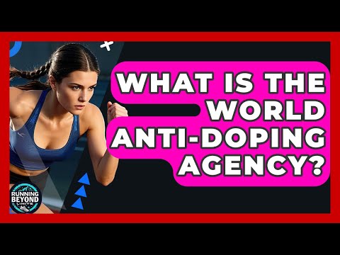 What Is The World Anti-Doping Agency? - Running Beyond Limits