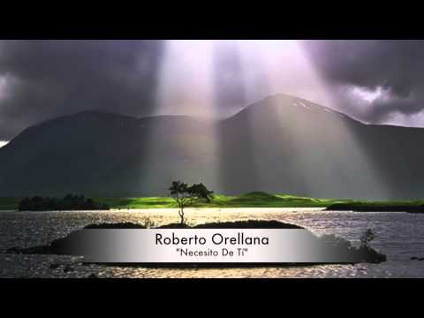 Roberto Orellana "Necesito De Tí"