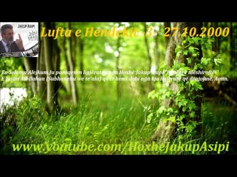 Lufta e Hendekit 3-  27.10.2000. Hoxhë:Jakup Asipi (Allahu e mëshiroftë!)