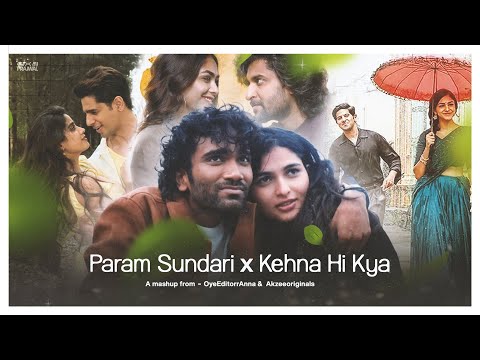 Param Sundari x Kehna Hi Kya - OyeEditorrAnna & @akzeeoriginals | Jiya Jale | Yeh Haseen Wadiyaan
