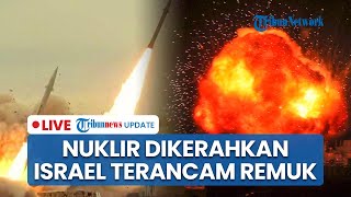 Iran Beri Ultimatum Tegas ke Israel, Akan Jatuhkan Bom Nuklir Jika Tak Hentikan Serangan ke Teheran