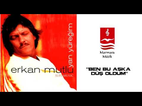 ERKAN MUTLU "Ben Bu Aşka Düş Oldum"