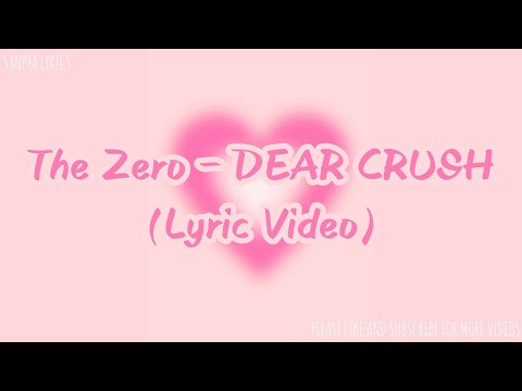 The Zero - DEAR CRUSH (Lyric Video) by SANPYA LYRICS