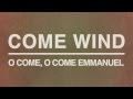 Come Wind - O Come, O Come Emmanuel 