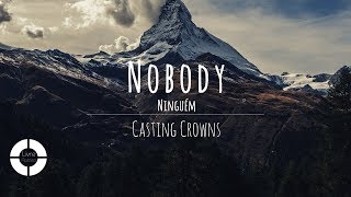 Nobody - Casting Crowns feat. Matthew West (Lyric Video | Legendado em Português)