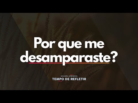 [Tempo de Refletir] Por que me desamparaste?