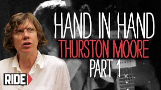 Thurston Moore of Sonic Youth - Hand In Hand (Part 1 of 2)