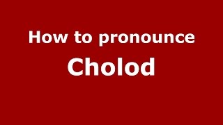 How to pronounce Cholod