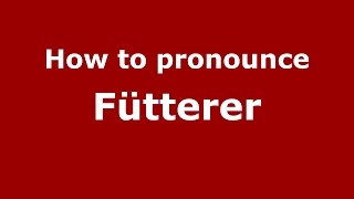 How to pronounce Fütterer