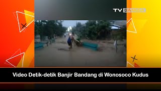 Video Detik-Detik Banjir Bandang di Wonosoco Kudus