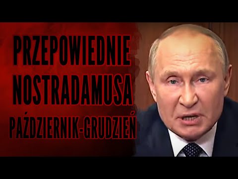 PRZEPOWIEDNIE NOSTRADAMUSA PAŹDZIERNIK-GRUDZIEŃ 2022