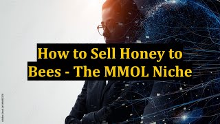 How to Sell Honey to Bees - The MMOL Niche