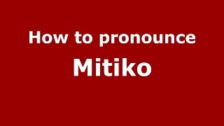 How to pronounce Mitiko