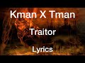 Kman x Tman - Traitor [Lyrics]