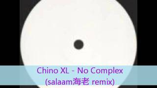 Chino XL - no complex (salaam海老 remix)