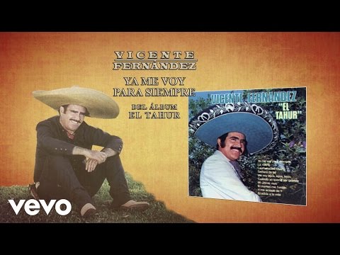 Ya Me Voy Para Siempre - Vicente Fernández
