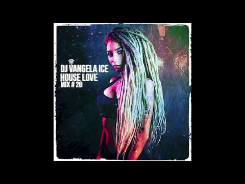 DJ VANGELA ICE - HOUSE LOVE - MIX # 28