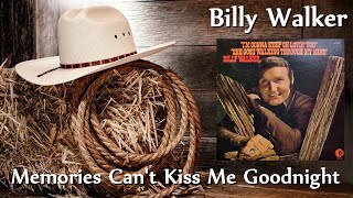 Billy Walker - Memories Can&#39;t Kiss Me Goodnight
