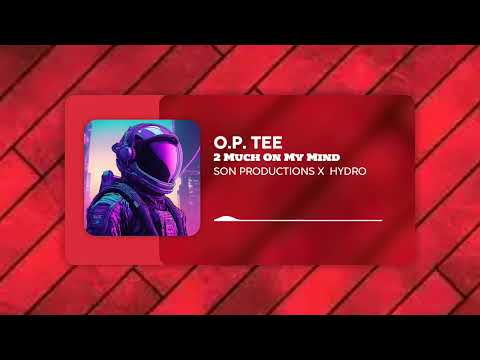 2 Much on My Mind – O.P TEE (Prod. by HYDRO | Vocals by @SONPRODUCTIONS)
