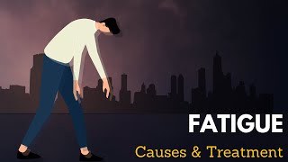 Fatigue, Causes, Signs and Symptoms, Diagnosis and Treatment.