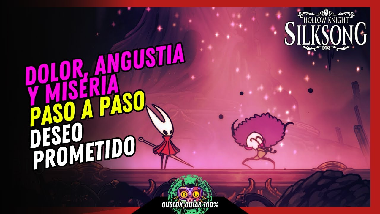 DOLOR, ANGUSTIA Y MISERIA | DESEO PROMETIDO | GUÍA 100% | 💯Hollow Knight: Silksong🏆 DOLOR, ANGUSTIA Y MISERIA | DESEO PROMETIDO | GUÍA 100% | 💯Hollow Knight: Silksong🏆