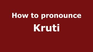 How to pronounce Kruti