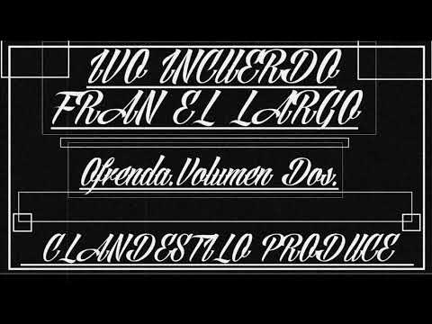 IVO INCUERDO/FRAN EL LARGO/O.V.2.(CLANDESTILO PROD.)
